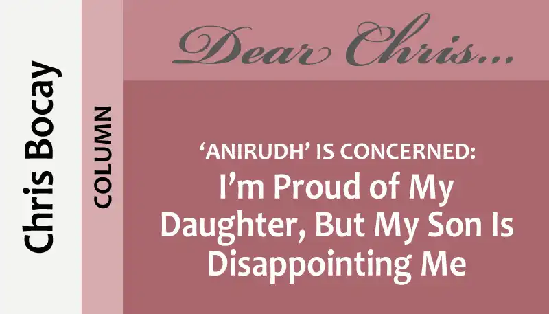 Titlepic: Dear Chris: I'm Proud of My Daughter, But My Son Is Disappointing Me