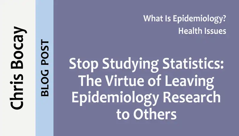Titlepic: Stop Studying Statistics: The Virtue of Avoiding Epidemiology Research